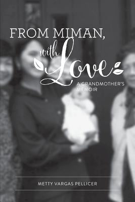 From Miman, with Love: A Grandmother's Memoir by Pellicer, Metty Vargas