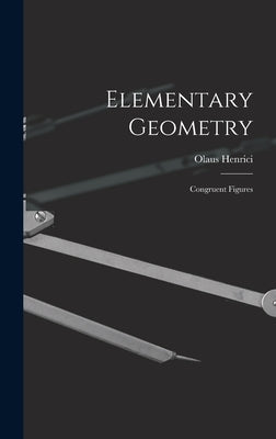 Elementary Geometry: Congruent Figures by Henrici, Olaus