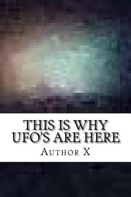 This is why UFO's are here: The Larry Dalton Story by X, Author