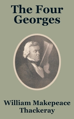 The Four Georges by Thakeray, William Makepeace