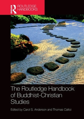 The Routledge Handbook of Buddhist-Christian Studies by Anderson, Carol