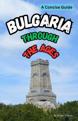 Bulgaria Through the Ages: A Concise Guide by Miller-Yianni, Martin