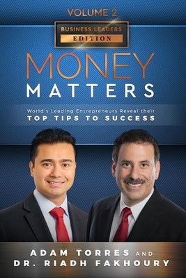 Money Matters: World's Leading Entrepreneurs Reveal Their Top Tips To Success (Business Leaders Vol.2 - Edition 3) by Fakhoury, Riadh