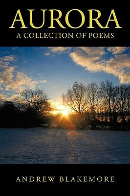 Aurora: A Collection of Poems by Blakemore, Andrew