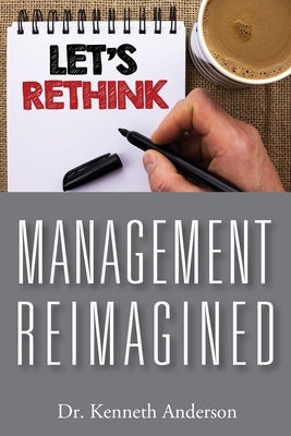 Management Reimagined by Anderson, Kenneth
