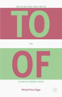 The Function and Use of to and of in Multi-Word Units by Pace-Sigge, Michael