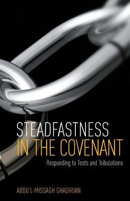 Steadfastness in the Covenant by Ghadirian, Abdu'l-Missagh