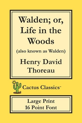 Walden; or, Life in the Woods (Cactus Classics Large Print): 16 Point Font; Large Text; Large Type by Thoreau, Henry David