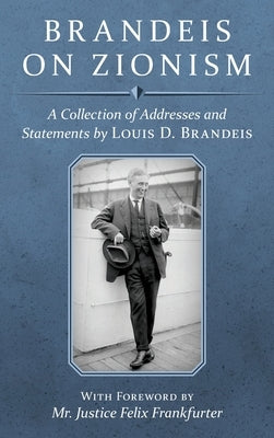 Brandeis on Zionism: A Collection of Addresses and Statements by Louis D. Brandeis [1942] by Brandeis, Louis D.