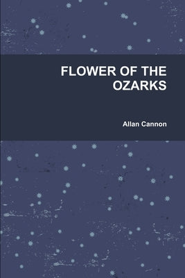 Flower of the Ozarks by Cannon, Allan