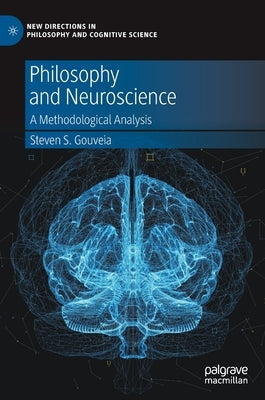 Philosophy and Neuroscience: A Methodological Analysis by Gouveia, Steven S.