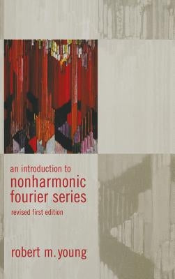 An Introduction to Non-Harmonic Fourier Series, Revised Edition, 93 by Young, Robert M.