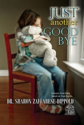 Just Another Goodbye: A Foster Care Story Based on True Events by Zaffarese-Dippold, Sharon