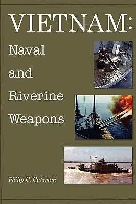 Vietnam: Naval and Riverine Weapons by Gutzman, Philip