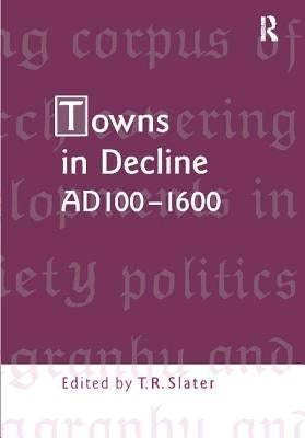 Towns in Decline, Ad100-1600 by Slater, Terry