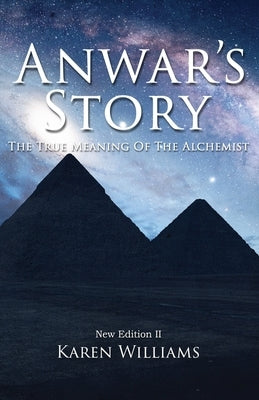 Anwar's Story: The True Meaning of the ALCHEMIST: New Edition II by Williams, Karen