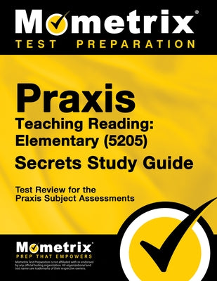 Praxis Teaching Reading - Elementary (5205) Secrets Study Guide: Test Review for the Praxis Subject Assessments by Bowling, Matthew