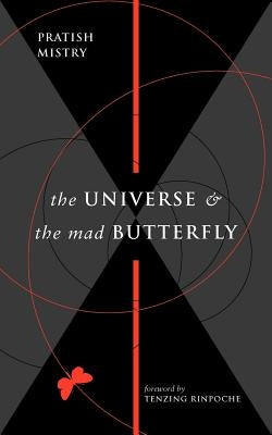 The Universe and the Mad Butterfly by Mistry, Pratish N.