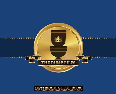 The Dump Files Bathroom Guest Book: Hardbound Funny Bathroom Journal Guestbook With 110 Pages 11 x 8.5 Sign In Home Decor Keepsake For Bathroom Guest, by Midnight Mornings Media