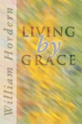 Living by Grace by Hordern, William