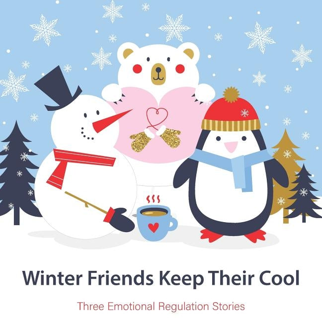 Winter Friends Keep Their Cool: Three Emotional Regulation Stories by Griffith, Christie L.