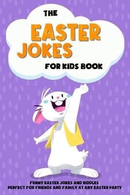 The Easter Jokes for Kids Book: Funny Easter Jokes and Riddles Perfect for Friends and Family At Any Easter Party - Perfect Gift for Children by Publishing, Panda