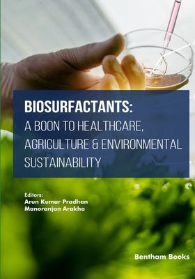 Biosurfactants: A Boon to Healthcare, Agriculture & Environmental Sustainability by Arakha, Manoranjan