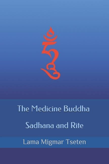 The Medicine Buddha Sadhana and Rite by Tseten, Lama Migmar