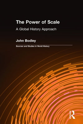 The Power of Scale: A Global History Approach: A Global History Approach by Bodley, John