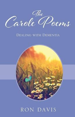 The Carole Poems: Dealing with Dementia by Davis, Ron