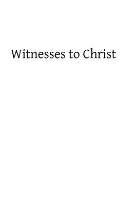 Witnesses to Christ: Studies in the Holy Gospels by Hermenegild Tosf, Brother
