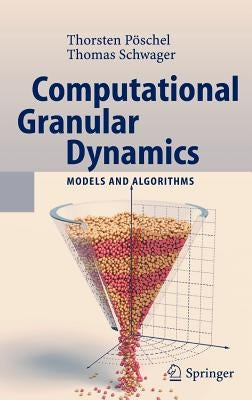 Computational Granular Dynamics: Models and Algorithms by Pöschel, Thorsten