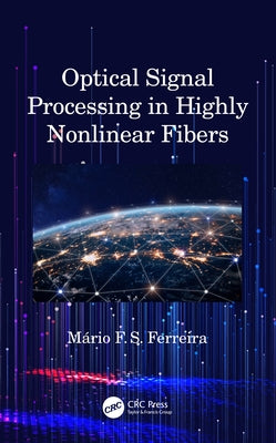 Optical Signal Processing in Highly Nonlinear Fibers by Ferreira, Mário
