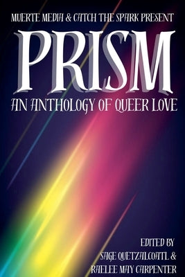 Prism: An Anthology of Queer Love by Carpenter, Raelee May