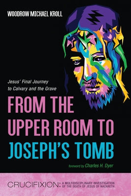 From the Upper Room to Joseph's Tomb by Kroll, Woodrow Michael