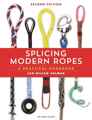 Splicing Modern Ropes 2nd Edition: A Practical Handbook by Polman, Jan-Willem