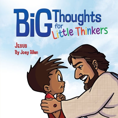 Big Thoughts for Little Thinkers: Jesus by Allen, Joey