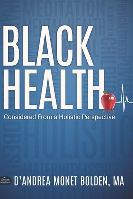 Black Health: Considered From A Holistic Perspective by Bolden, D'Andrea