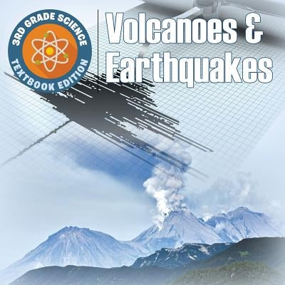 3rd Grade Science: Volcanoes & Earthquakes Textbook Edition by Baby Professor