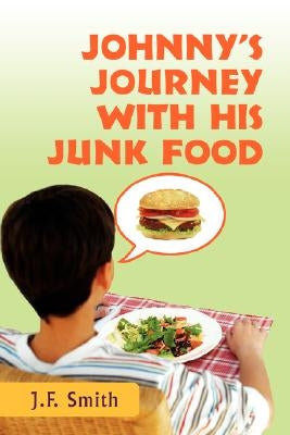Johnny's Journey with his Junk Food by Smith, Jason F.