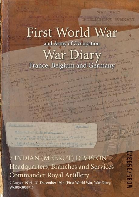 7 INDIAN (MEERUT) DIVISION Headquarters, Branches and Services Commander Royal Artillery: 9 August 1914 - 31 December 1914 (First World War, War Diary by Wo95/3933/1