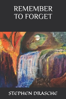Remember to Forget by Drasche, Stephen