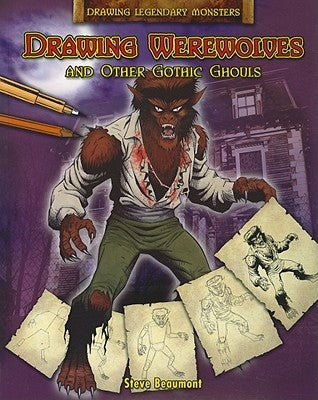 Drawing Werewolves and Other Gothic Ghouls by Beaumont, Steve