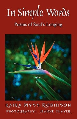 In Simple Words: Poems of Soul's Longing by Robinson, Kaira Wyss