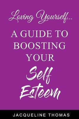 Loving Yourself: A Guide for Boosting Your Self Esteem by Thomas, Jacqueline