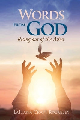 Words from God: Rising out of the Ashes by Ryckeley, Lajuana Craft