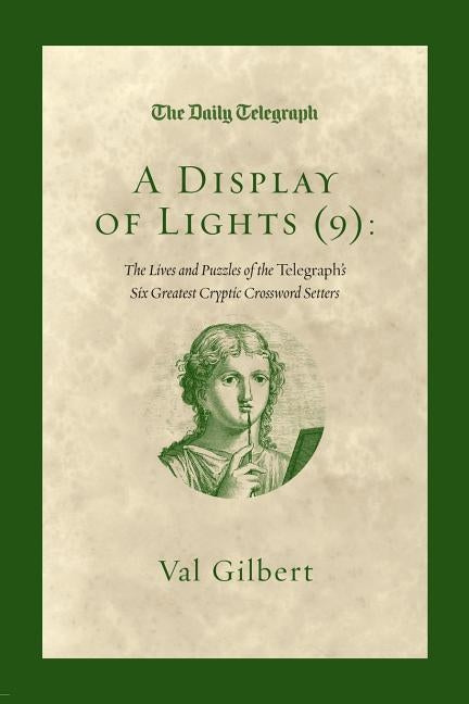 A Display of Lights (9): The Lives and Puzzles of the Telegraph's Six Greatest Cryptic Crossword Setters by Telegraph Group Limited