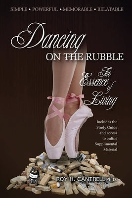 Dancing on the Rubble: The Essence of Living by Cantrell, Roy H.