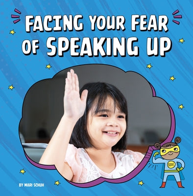 Facing Your Fear of Speaking Up by Schuh, Mari