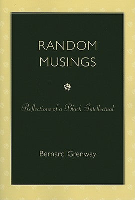 Random Musings: Reflections of a Black Intellectual by Grenway, Bernard